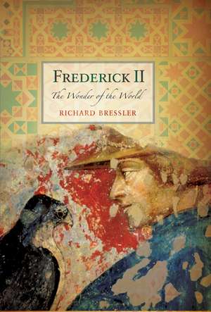 Frederick II: The Wonder of the World de Richard D. Bressler