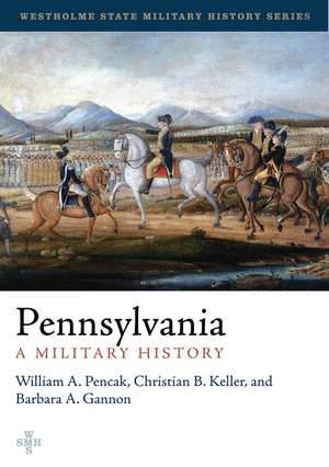 Pennsylvania: A Military History de William A. Pencak