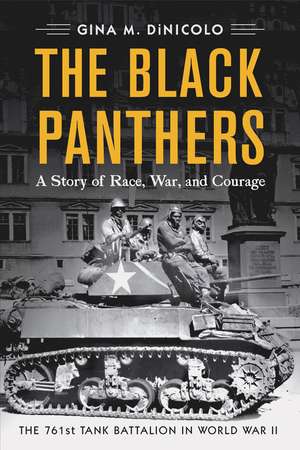 The Black Panthers: A Story of Race, War, and Courage—the 761st Tank Battalion in World War II de Gina M. DiNicolo