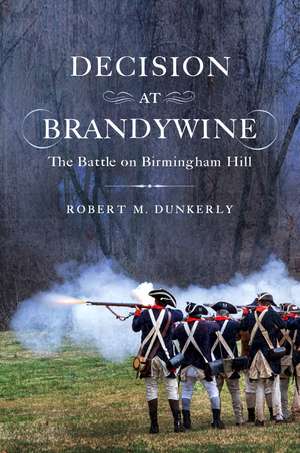 Decision at Brandywine: The Battle on Birmingham Hill de Robert Dunkerly