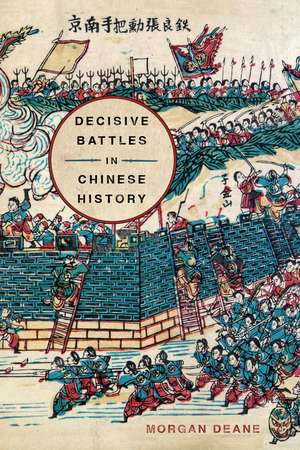 Decisive Battles in Chinese History de Morgan Deane