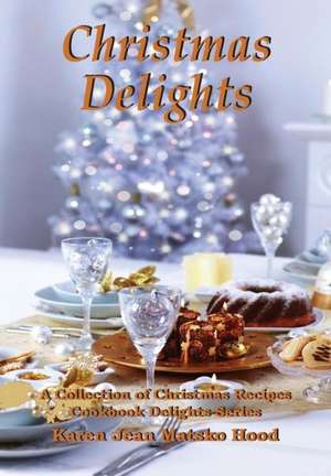 Christmas Delights Cookbook de Karen Jean Matsko Hood