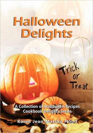 Halloween Delights Cookbook de Karen Jean Matsko Hood