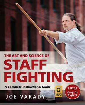 The Art and Science of Staff Fighting de Joe Varady