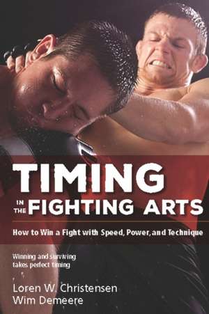 Timing in the Fighting Arts: How to Win a Fight with Speed, Power, and Technique de Loren W. Christensen