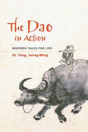 DAO IN ACTION INSPIRED TALES FOR LIFE de Jwing Ming Yang