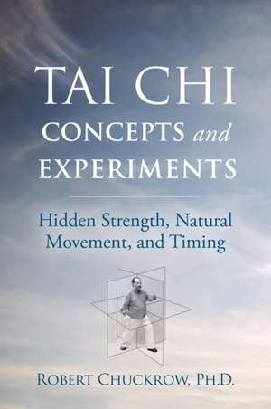 Tai Chi Concepts and Experiments de Robert Chuckrow