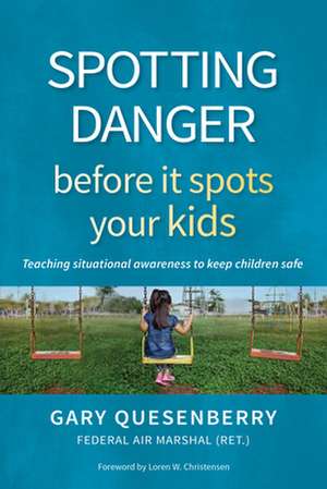 Spotting Danger Before It Spots Your KIDS de Gary Dean Quesenberry