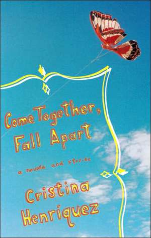 Come Together, Fall Apart de Cristina Henriquez