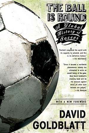 The Ball Is Round: A Global History of Soccer de David Goldblatt