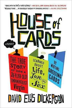 House of Cards: The True Story of How a 26-Year-Old Fundamentalist Virgin Learned about Life, Love and Sex by Writing Greeting Cards de David Ellis Dickerson