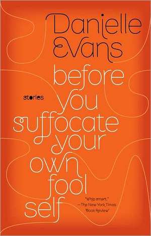 Before You Suffocate Your Own Fool Self de Danielle Evans