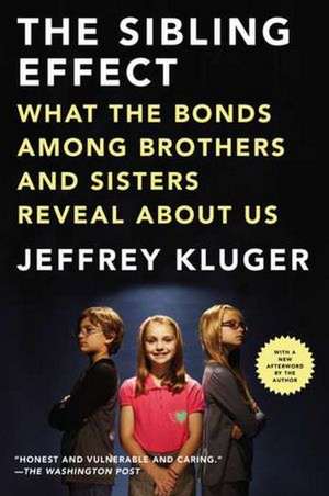 The Sibling Effect: What the Bonds Among Brothers and Sisters Reveal about Us de Jeffrey Kluger