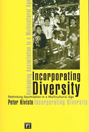 Incorporating Diversity: Rethinking Assimilation in a Multicultural Age de Peter Kivisto