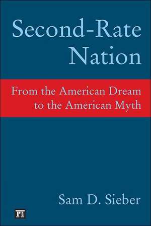 Second-Rate Nation: From the American Dream to the American Myth de Sam D. Sieber