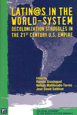 Latino/as in the World-system: Decolonization Struggles in the 21st Century U.S. Empire de Ramon Grosfoguel