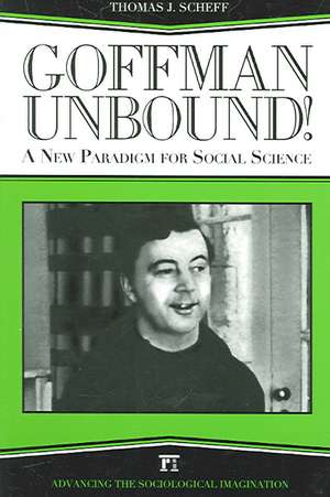 Goffman Unbound!: A New Paradigm for Social Science de Thomas J. Scheff