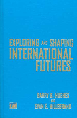 Exploring and Shaping International Futures de Barry B. Hughes