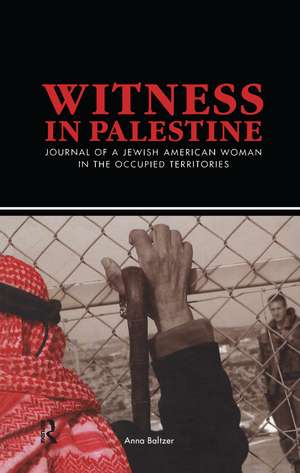 Witness in Palestine: A Jewish Woman in the Occupied Territories de Anna Baltzer