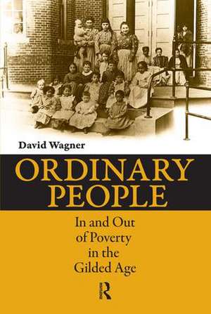 Ordinary People: In and Out of Poverty in the Gilded Age de David Wagner