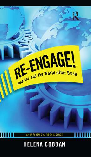 Re-engage!: America and the World After Bush: An Informed Citizen's Guide de Helena Cobban