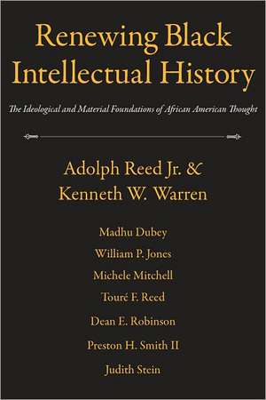 Renewing Black Intellectual History: The Ideological and Material Foundations of African American Thought de Adolph Reed