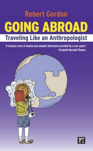 Going Abroad: Traveling Like an Anthropologist de Rob Gordon