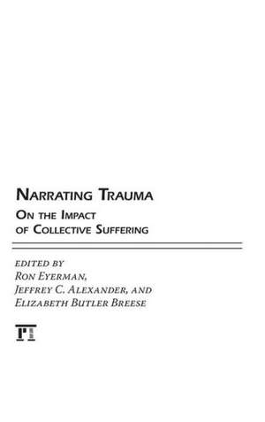 Narrating Trauma: On the Impact of Collective Suffering de Ronald Eyerman