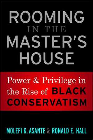 Rooming in the Master's House: Power and Privilege in the Rise of Black Conservatism de Molefi Kete Asante