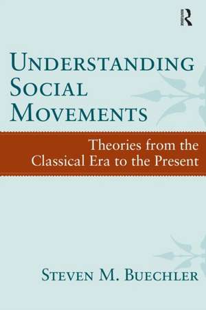 Understanding Social Movements: Theories from the Classical Era to the Present de Steven M. Buechler