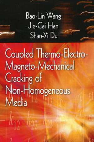 Coupled Thermo-Electro-Mangneto-Mechanical Cracking of Non-Homogenous Media de Bao-Lin Wang