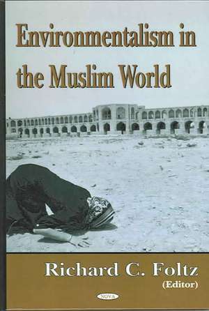 Environmentalism in the Muslim World de Richard C. Foltz