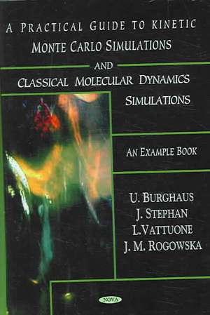 A Practical Guide to Kinetic Monte Carlo Simulations and Classical Molecular Dynamics Simulations de Uwe Burghaus