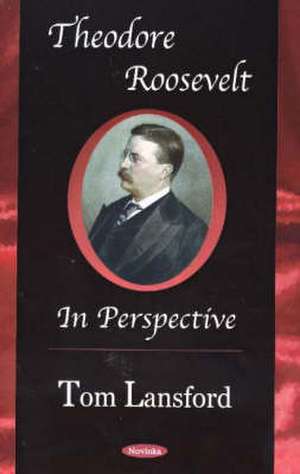 Theodore Roosevelt de Professor Tom Lansford