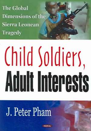 Child Soldiers, Adult Interests de John-Peter Pham