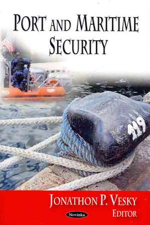 Port and Maritime Security de Jonathon P. Vesky