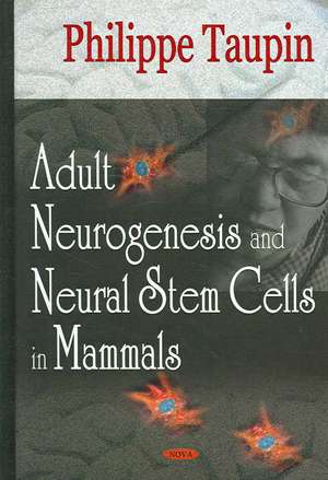 Adult Neurogenesis and Neural Stem Cells in Mammals de Philippe Taupin