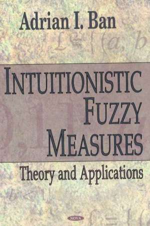 Intuitionistic Fuzzy Measures de Adrian I. Ban