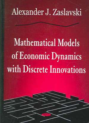 Mathematical Models of Economic Dynamics with Discrete Innovations de Alexander J. Zaslavski