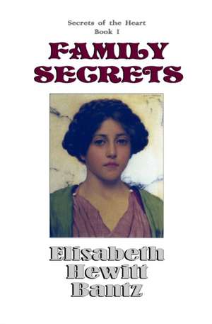 Family Secrets: Secrets of the Heart -- Book I de Elisabeth Hewitt Bantz