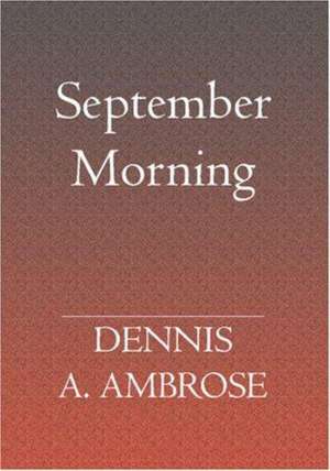 September Morning: Exposing the Darkness by Applying the Light of the Word de Dennis A. Ambrose