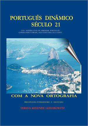 Portugues Dinamico Seculo 21: Uma Maneira Facil de Aprender Portugues Conhecendo O Brazil Seus Costumes E Sua Gente de Teresa Resende Leiserowitz