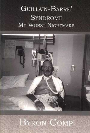 Guillain-Barre' Syndrome: My Worst Nightmare de Byron Comp