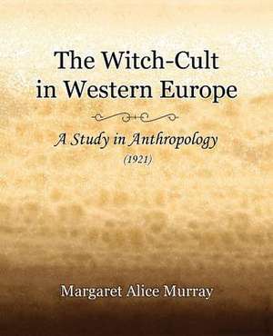 The Witch-Cult in Western Europe (1921) de Margaret Alice Murray