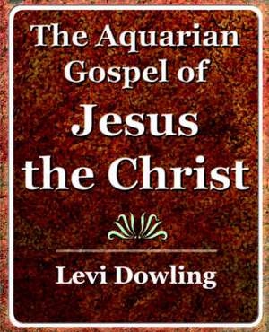 The Aquarian Gospel of Jesus the Christ - 1919 de Dowling Levi Dowling