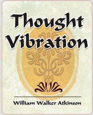 Thought Vibration - 1911 de Walker Atkinson William Walker Atkinson