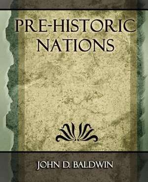 Pre-Historic Nations - 1873 de D. Baldwin John D. Baldwin