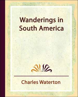 Wanderings in South America de Waterton Charles Waterton