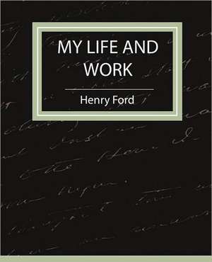 My Life and Work - Autobiography de Ford Henry Ford