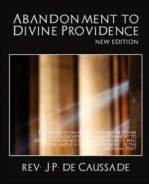 Abandonment to Divine Providence (New Edition) de J. P. De Caussade Rev J. P. De Caussade